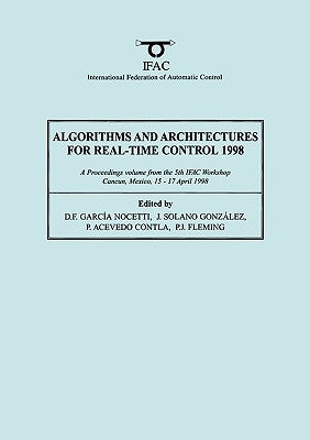 Algorithms and Architectures for Real-Time Control 1998 by Garcia Nocetti, D. F.