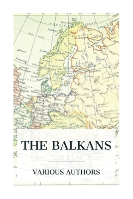 The Balkans: A History of Bulgaria-Serbia-Greece-Rumania-Turkey by Toynbee, Arnold