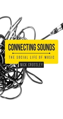 Connecting sounds: The social life of music by Crossley, Nick