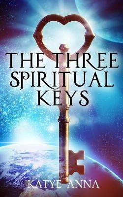 The Three Spiritual Keys by Anna, Katye