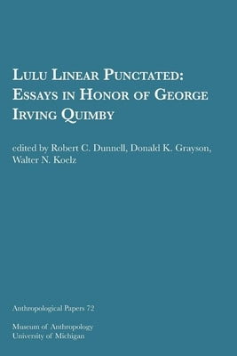 Lulu Linear Punctated: Essays in Honor of George Irving Quimby Volume 72 by Dunnell, Robert C.