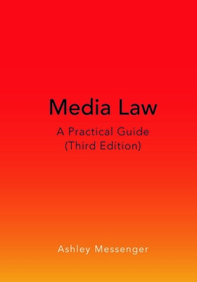 Media Law: A Practical Guide (Third Edition) by Messenger, Ashley