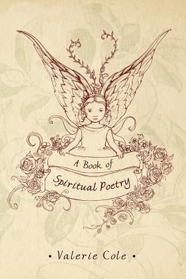A Book of Spiritual Poetry by Cole, Valerie