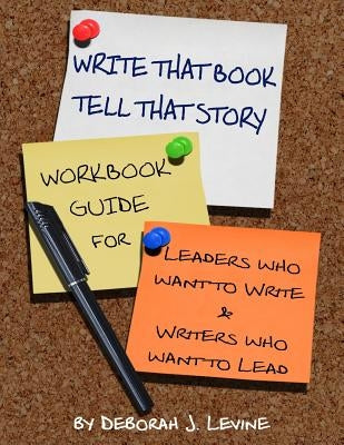 Write That Book!: Tell That Story by Levine, Deborah J.