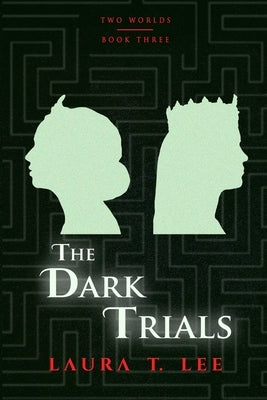 The Dark Trials: Written by Laura T. Lee at age 13, 70,000 words (Two Worlds - Book 3) by Publishing, Infomages