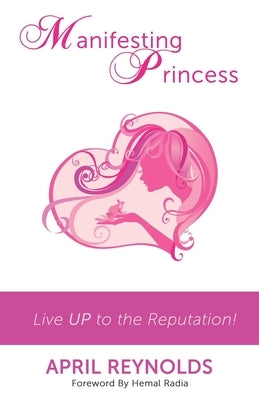 Manifesting Princess: Live UP to the Reputation! by Cline, April