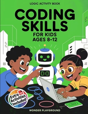 Coding Skills for Kids Ages 8-12: The 30-Day Game Creator Logic Activity Book: Build Games, Stories, and Confidence with Fun Projects by Playground, Wonder