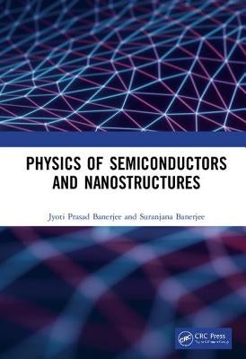 Physics of Semiconductors and Nanostructures by Banerjee, Jyoti Prasad
