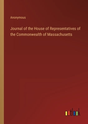 Journal of the House of Representatives of the Commonwealth of Massachusetts by Anonymous