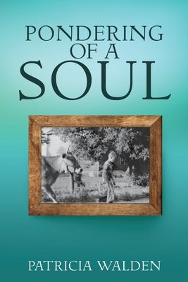 Pondering of a Soul by Walden, Patricia