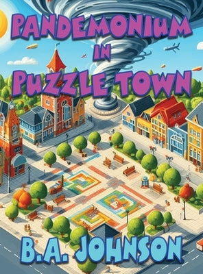 Pandemonium In Puzzle Town by Johnson, B. A.