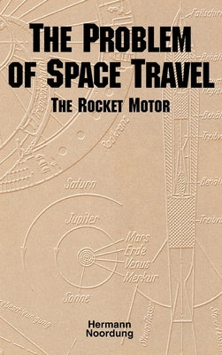 The Problem of Space Travel: The Rocket Motor (NASA History Series no. SP-4026) by Noordung, Hermann