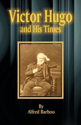 Victor Hugo and His Times by Barbou, Alfred