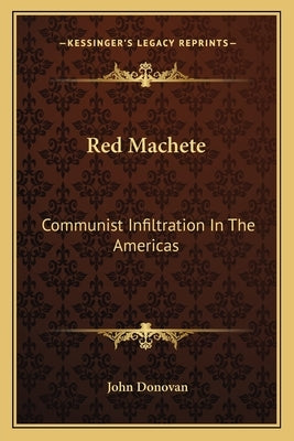 Red Machete: Communist Infiltration In The Americas by Donovan, John