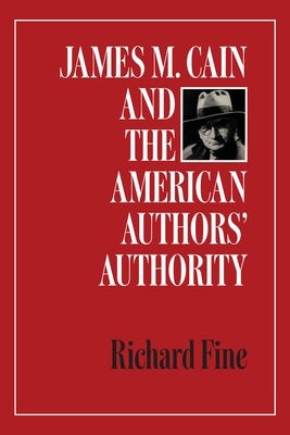James M. Cain and the American Authors' Authority by Fine, Richard