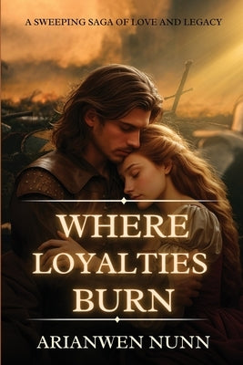Where Loyalties Burn by Nunn, Arianwen