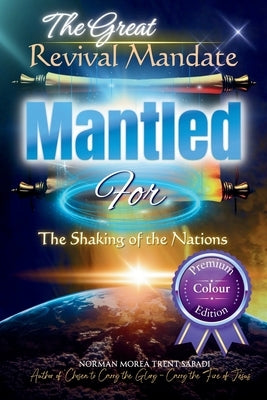The Great Revival Mandate: MANTLED for the Shaking of the Nations (Paperback, Premium Colour Edition) by Lili, Miriam