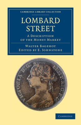 Lombard Street: A Description of the Money Market by Bagehot, Walter