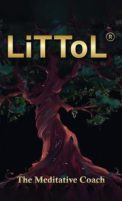 LiTToL(R): A Mindset Philosophy for Self-Mastery by Coach, The Meditative