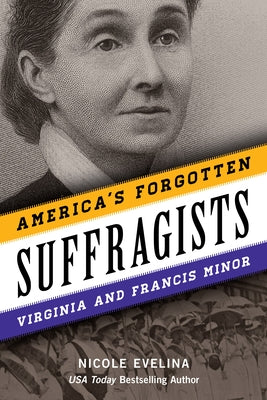 America's Forgotten Suffragists: Virginia and Francis Minor by Evelina, Nicole