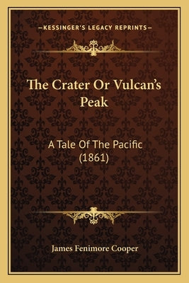 The Crater Or Vulcan's Peak: A Tale Of The Pacific (1861) by Cooper, James Fenimore