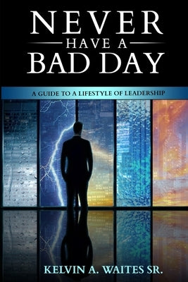 New Have A Bad Day, A Guide To A Lifestyle of Leadership by Waites, Kelvin A.