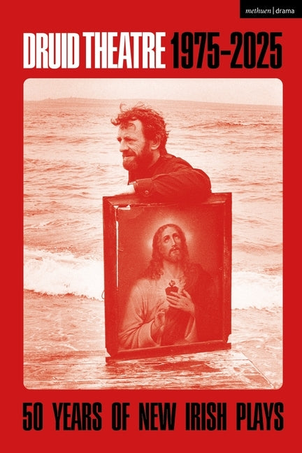 Druid Theatre 1975-2025: 50 Years of New Irish Plays by Lonergan, Patrick