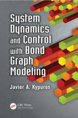 System Dynamics and Control with Bond Graph Modeling by Kypuros, Javier