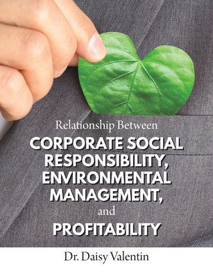 Relationship Between Corporate Social Responsibility, Environmental Management, and Profitability by Valentin, Daisy