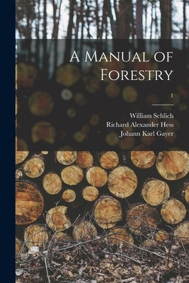 A Manual of Forestry; 1 by Schlich, William (Sir) 1840-1925
