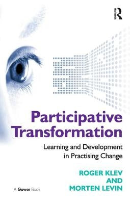Participative Transformation: Learning and Development in Practising Change by Klev, Roger