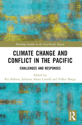 Climate Change and Conflict in the Pacific: Challenges and Responses by Shibata, Ria