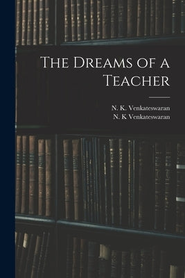 The Dreams of a Teacher by Venkateswaran, N. K.