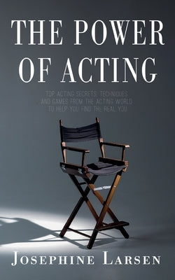 The Power of Acting by Larsen, Josephine