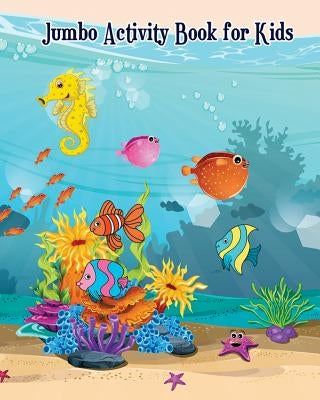 Jumbo Activity Book for Kids: Fish and Sea Life! (Super Fun Coloring Books for Kids) by Robert Franette