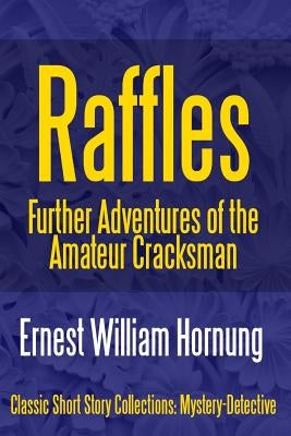 Raffles: Further Adventures of the Amateur Cracksman by Hornung, Ernest William