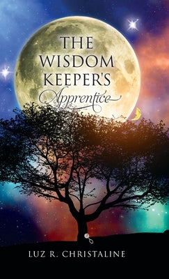 The Wisdom Keeper's Apprentice by Christaline, Luz R.