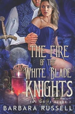 The Fire of the White Blade Knights by Russell, Barbara