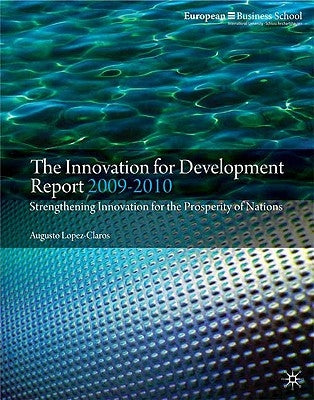 The Innovation for Development Report: Strengthening Innovation for the Prosperity of Nations by López-Claros, A.