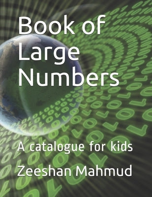 Book of Large Numbers: A catalogue for kids by Mahmud, Zeeshan