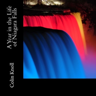 A Year in the Life of Niagara Falls by Knoll, Colin