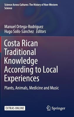 Costa Rican Traditional Knowledge According to Local Experiences: Plants, Animals, Medicine and Music by Ortega-Rodríguez, Manuel