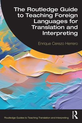 The Routledge Guide to Teaching Foreign Languages for Translation and Interpreting by Herrero, Enrique Cerezo
