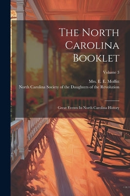 The North Carolina Booklet: Great Events In North Carolina History; Volume 3 by Mrs E E Moffitt