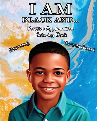 I Am Black And...: Positive Affirmation Coloring Book by Ellis, Caleb