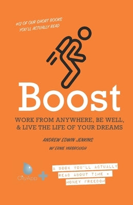 Boost: Your Vehicle to Work from Anywhere, Be Well, & Live the Life of Your Dreams by Yarbrough, Ernie