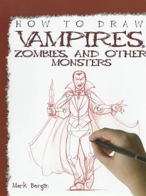 How to Draw Vampires, Zombies, and Other Monsters by Bergin, Mark