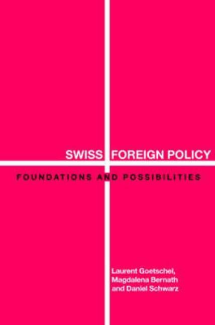 Swiss Foreign Policy: Foundations and Possibilities by Bernath, Magdalena