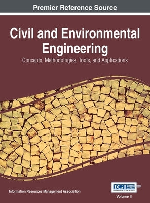 Civil and Environmental Engineering: Concepts, Methodologies, Tools, and Applications, VOL 2 by Management Association, Information Reso