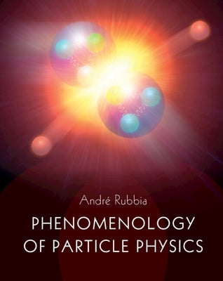 Phenomenology of Particle Physics by Rubbia, André